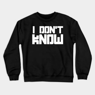 i dont know Crewneck Sweatshirt